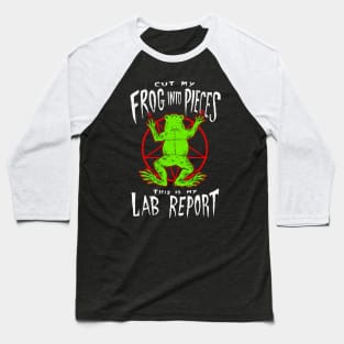 Cut My Frog Into Pieces This Is My Lab Report Baseball T-Shirt